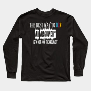 The best way to win an argument is to not join the argument Long Sleeve T-Shirt